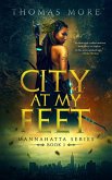 City At My Feet (Mannahatta Series, #1) (eBook, ePUB) City At My Feet (Mannahatta Series, #1) (eBook, ePUB)