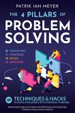 The 4 Pillars of Problem-Solving: 169 Techniques & Hacks to Solve Challenges With Strategic Thinking. Build Relationships and Collaborate With People by Fixing Tough Problems Using Creative Solutions (eBook, ePUB)