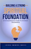 Building A Solid Spiritual Foundation - A Comprehensive Guide To Christian Discipleship (eBook, ePUB)