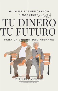 Cover Guia de Planificacion Financiera para la comunidad Hispana: Tu Dinero Tu Futuro (eBook, ePUB)