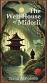 The Well House of Midorii (The Ilonian Chronicles, #1) (eBook, ePUB) The Well House of Midorii (The Ilonian Chronicles, #1) (eBook, ePUB)