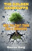 The Golden Handcuffs: Why You Can't Think Like a Billionaire (eBook, ePUB) The Golden Handcuffs: Why You Can't Think Like a Billionaire (eBook, ePUB)