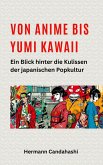 Von Anime bis Yumi Kawaii: Ein Blick hinter die Kulissen der japanischen Popkultur (Exkursionen durch Japans Kultur, #6) (eBook, ePUB) Von Anime bis Yumi Kawaii: Ein Blick hinter die Kulissen der japanischen Popkultur (Exkursionen durch Japans Kultur, #6) (eBook, ePUB)