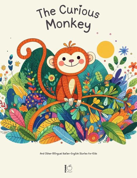 The Curious Monkey And Other Bilingual Italian-English Stories for Kids (eBook, ePUB) The Curious Monkey And Other Bilingual Italian-English Stories for Kids (eBook, ePUB)
