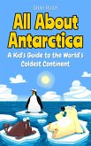 All About Antarctica: A Kid's Guide to the World's Coldest Continent (Educational Books For Kids, #1) (eBook, ePUB)
