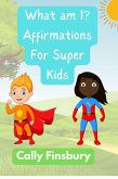 What Am I? Affirmations for Super Kids (eBook, ePUB) What Am I? Affirmations for Super Kids (eBook, ePUB)