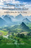 There Is No Somewhere Else: Insights from the Tao Te Ching (eBook, ePUB) There Is No Somewhere Else: Insights from the Tao Te Ching (eBook, ePUB)