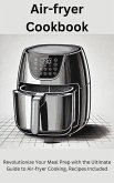Air-fryer Cookbook: Revolutionize Your Meal Prep with the Ultimate Guide to Air-fryer Cooking, Recipes Included (eBook, ePUB)