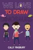 We Love to Draw Dinosaurs (eBook, ePUB) We Love to Draw Dinosaurs (eBook, ePUB)