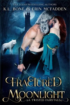 Fractured Moonlight: A Twisted Fairytale (Fairy Tales by Moonlight, #2) (eBook, ePUB) - Bone, K. L.; McFadden, Erin