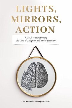 Cover Lights, Mirrors, Action: A Guide to Transforming the Lives of Caregivers and Stroke Survivors (eBook, ePUB)