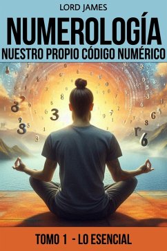 Cover Numerología - Nuestro Propio Código Numérico (Tomo I - Lo esencial, #1) (eBook, ePUB)