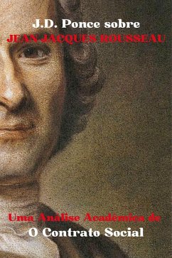 J.D. Ponce sobre Jean-Jacques Rousseau: Uma Análise Acadêmica de O Contrato Social (Iluminismo, #1) (eBook, ePUB) - Ponce, J. D.