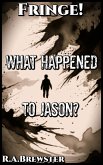 What Happened To Jason? (Fringe!) (eBook, ePUB)