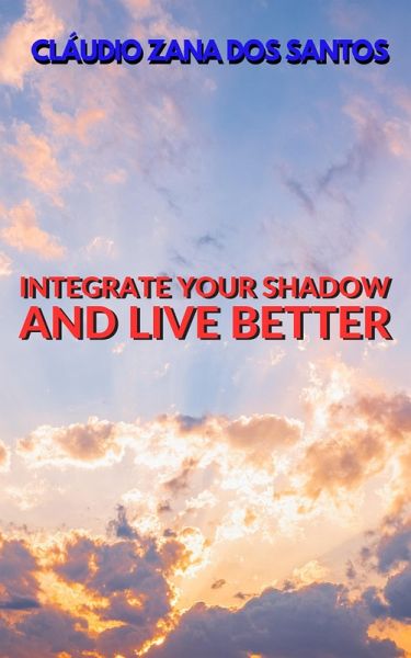 Integrate Your Shadow And Live Better (eBook, ePUB) Integrate Your Shadow And Live Better (eBook, ePUB)