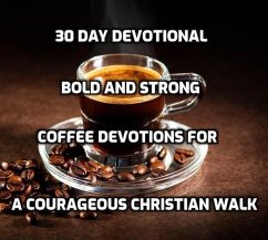 30 Day Devotional - Bold and Strong- Coffee Devotions for a Courageous Christian Walk (eBook, ePUB) - Rhoades, Joshua