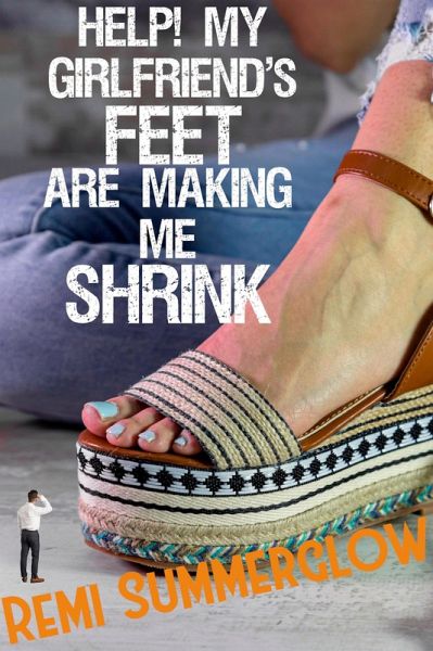 Help! My Girlfriend's Feet Are Making Me Shrink (eBook, ePUB)