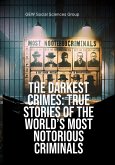 The Darkest Crimes: True Stories Of The World's Most Notorious Criminals (eBook, ePUB) The Darkest Crimes: True Stories Of The World's Most Notorious Criminals (eBook, ePUB)