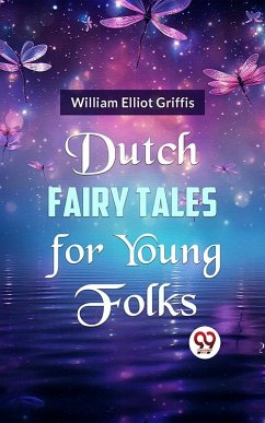 Dutch Fairy Tales for Young Folks (eBook, ePUB) - Elliot Griffis, William