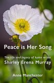 Peace is Her Song: The Life and Legacy of Hymn Writer Shirley Erena Murray (eBook, ePUB) Peace is Her Song: The Life and Legacy of Hymn Writer Shirley Erena Murray (eBook, ePUB)