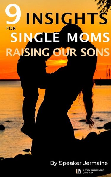 9 Insights for Single Moms Raising Our Sons (eBook, ePUB) 9 Insights for Single Moms Raising Our Sons (eBook, ePUB)