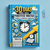 30 Dias para uma Produtividade Imbatível: Técnicas e Estratégias Comprovadas (eBook, ePUB)