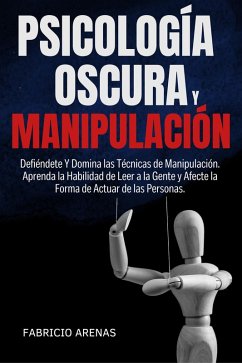 Cover PSICOLOGÍA OSCURA Y MANIPULACIÓN: Defiéndete Y Domina las Técnicas de Manipulación. Aprenda la Habilidad de Leer a la Gente y Afecte la Forma de Actuar de las Personas. (eBook, ePUB)