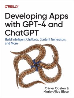 Developing Apps with GPT-4 and ChatGPT (eBook, ePUB) - Caelen, Olivier; Blete, Marie-Alice