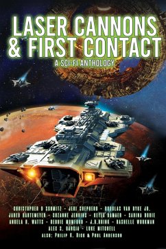 Laser Cannons & First Contact (a Sci-Fi Anthology) (eBook, ePUB) - Dick, Philip K; Dorie, Sarina; Mumford, Debbie; Bartemeyer, Jared; Brink, J. D.; Workman, Rashelle; Mitchell, Luke; Anderson, Poul; Schmitz, Christopher D.; Dyke, Douglas van; Jenkins, Suzanne; Damaer, Keyla; Larken, Steffen; Watts, Angela R.; Shepherd, Jeri