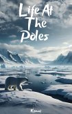 Life at the Poles (LEARNING ABOUT ANIMALS IN ALL THE CORNERS OF THE WORLD, #2) (eBook, ePUB) Life at the Poles (LEARNING ABOUT ANIMALS IN ALL THE CORNERS OF THE WORLD, #2) (eBook, ePUB)