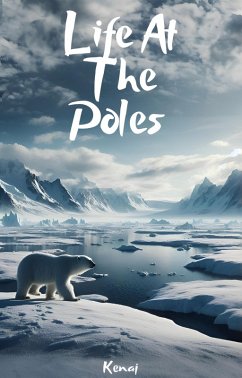 Cover Life at the Poles (LEARNING ABOUT ANIMALS IN ALL THE CORNERS OF THE WORLD, #2) (eBook, ePUB)