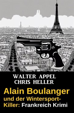 Alain Boulanger und der Wintersport-Killer: Frankreich Krimi (eBook, ePUB) - Appel, Walter; Heller, Chris