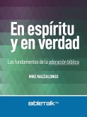 En espíritu y en verdad: Los fundamentos de la adoración bíblica (eBook, ePUB) En espíritu y en verdad: Los fundamentos de la adoración bíblica (eBook, ePUB)