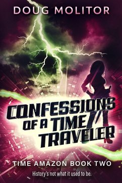 Confessions of a Time Traveler (Time Amazon, #2) (eBook, ePUB) - Molitor, Doug