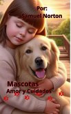 Mascotas: Amor y Cuidados (MASCOTAS, ANIMALES, PETS, CANINOS, GATOS, AVES, PERROS., #1) (eBook, ePUB) Mascotas: Amor y Cuidados (MASCOTAS, ANIMALES, PETS, CANINOS, GATOS, AVES, PERROS., #1) (eBook, ePUB)