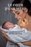 Le Coeur D'Une Mère - De La Grossesse À La Petite Enfance (eBook, ePUB)