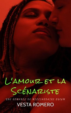 L'amour et la Scénariste: Une Romance de Milliardaire BWWM (French BWWM Romance) (eBook, ePUB) - Romero, Vesta