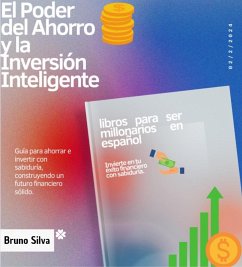 El Poder del Ahorro y la Inversión Inteligente / libros para ser millonarios en español (eBook, ePUB) - Silva, Bruno