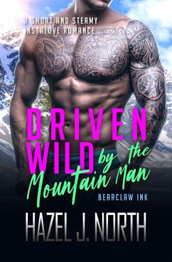 Driven Wild by the Mountain Man (Bearclaw Ink, #1) (eBook, ePUB) - North, Hazel J.