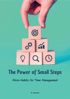 The Power of Small Steps: Micro-Habits for Time Management (eBook, ePUB) - Hanson, R.