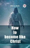 How to become like Christ (eBook, ePUB) How to become like Christ (eBook, ePUB)