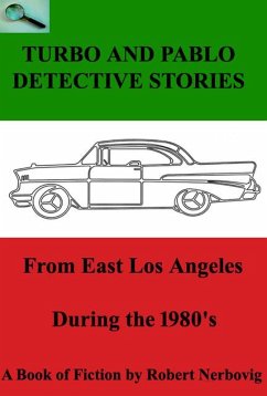 Turbo and Pablo Detective Stories From East Los Angeles During the 1980s (TURBO DETECTIVE STORIES, #5) (eBook, ePUB) - Nerbovig, Robert