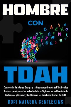 Hombre con TDAH: Comprender la Intensa Energía y la Hiperconcentración del TDAH en los Hombres para Aprovechar estas Fortalezas Sigilosas para el Crecimiento ... y Personal y Desbloquear (eBook, ePUB) - Gentlekins, Dori