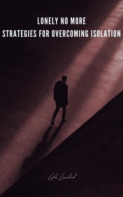 Lonely No More Strategies For Overcoming Isolation (eBook, ePUB) - LifeLoaded