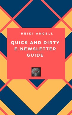 Quick and Dirty E-newsletter Guide (eBook, ePUB) - Angell, Heidi