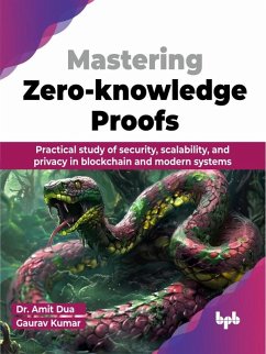 Mastering Zero-knowledge Proofs: Practical study of security, scalability, and privacy in blockchain and modern systems (eBook, ePUB) - Dua, Amit; Kumar, Gaurav