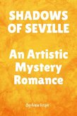 SHADOWS OF SEVILLE An Artistic Mystery Romance (eBook, ePUB) SHADOWS OF SEVILLE An Artistic Mystery Romance (eBook, ePUB)