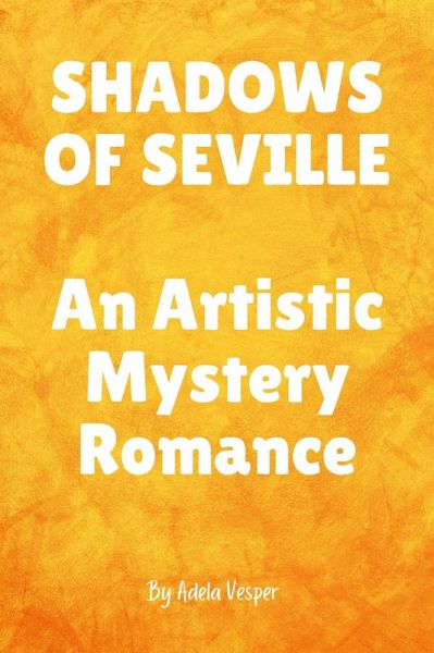 SHADOWS OF SEVILLE An Artistic Mystery Romance (eBook, ePUB)