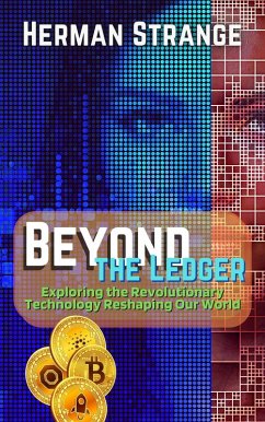 Beyond the Ledger-Exploring the Revolutionary Technology Reshaping Our World (Blockchain and Cryptocurrency Exposed, #2) (eBook, ePUB) - Strange, Herman