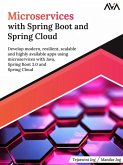 Microservices with Spring Boot and Spring Cloud : Develop modern, resilient, scalable and highly available apps using microservices with Java, Spring Boot 3.0 and Spring Cloud (eBook, ePUB)